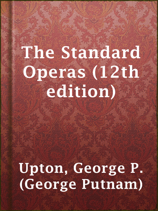 Title details for The Standard Operas (12th edition) by George P. (George Putnam) Upton - Available